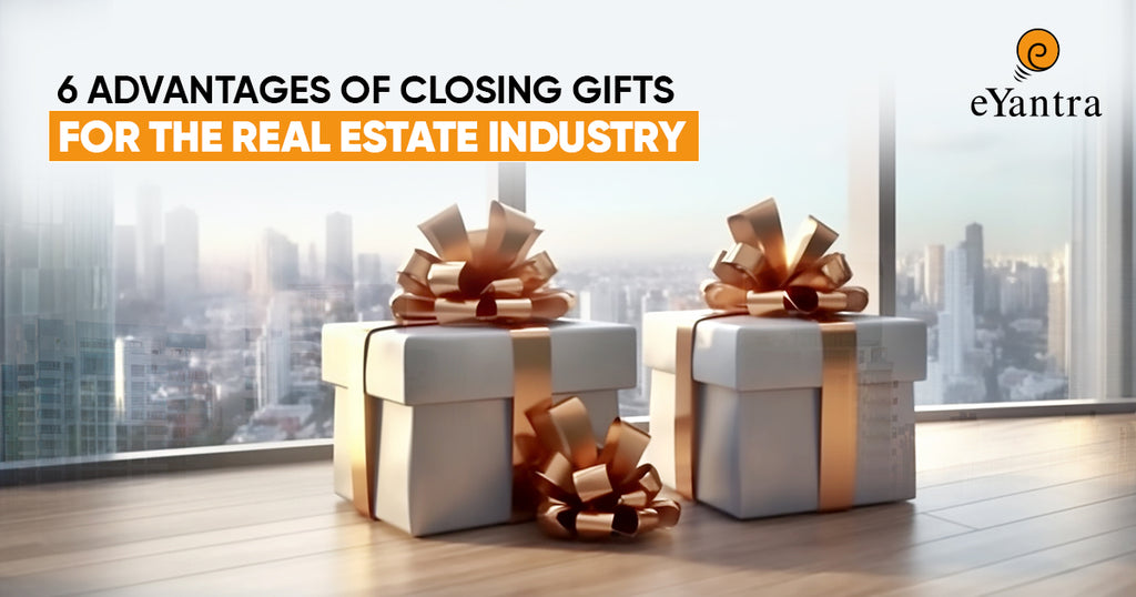 6 Advantages of closing gifts for the real estate industry
