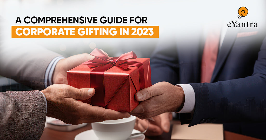 A Comprehensive Guide For Corporate Gifting In 2023