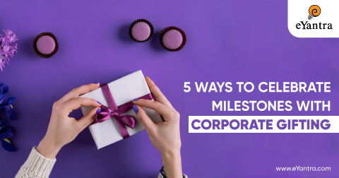 5 Ways to Celebrate Milestones with Corporate Gifting