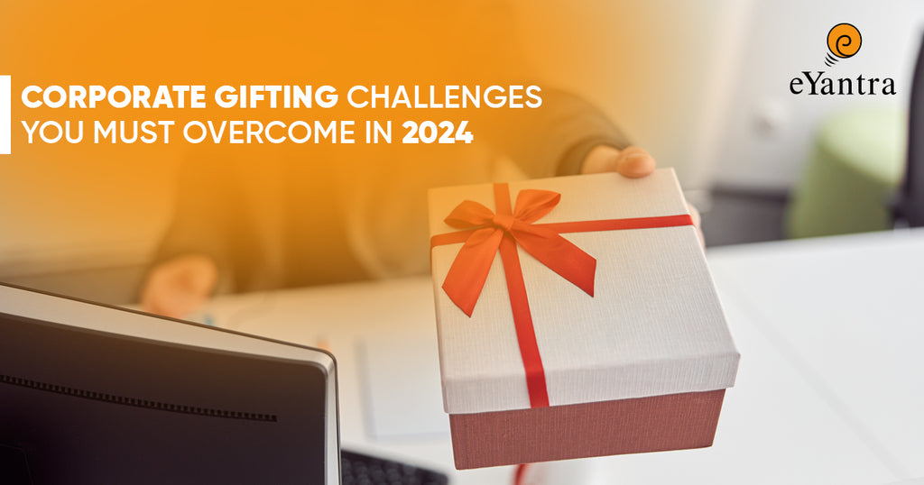 Corporate Gifting Challenges You Must Overcome In 2024