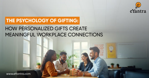 The Psychology of Gifting: How Personalized Gifts Create Meaningful Workplace Connections