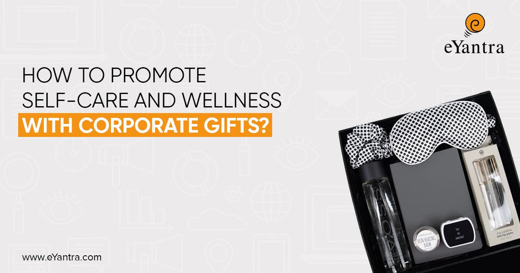How To Promote Self-Care And Wellness With Corporate Gifts?